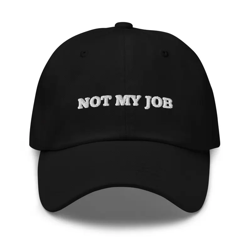 Not My Job Hat